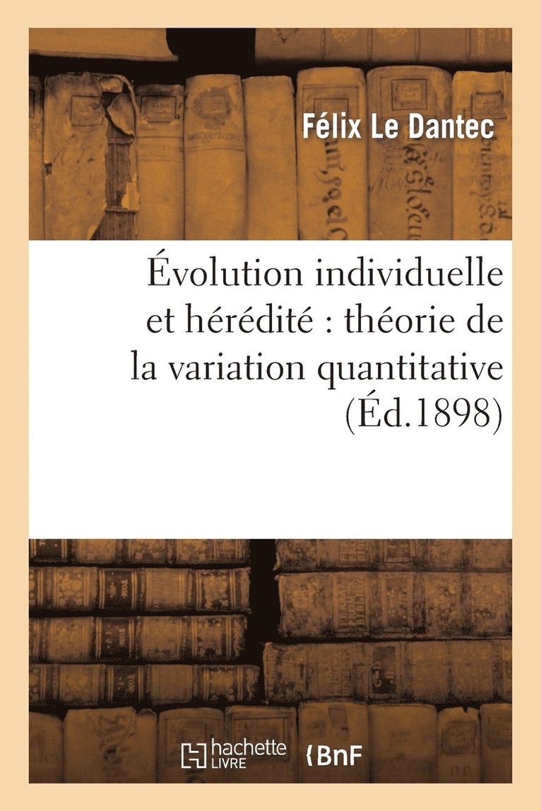 Félix Le Dantec, SANS AUTEUR - Évolution Individuelle Et Hérédité Théorie de la Variation Quantitative, Häftad