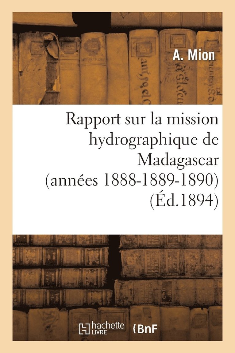 Rapport Sur La Mission Hydrographique de Madagascar (Annees 1888-1889-1890) 1