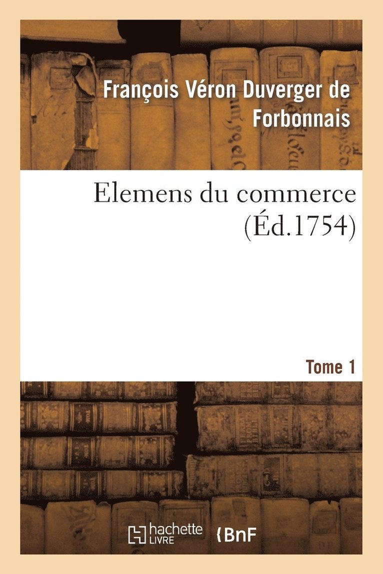 Elemens Du Commerce. T. 1