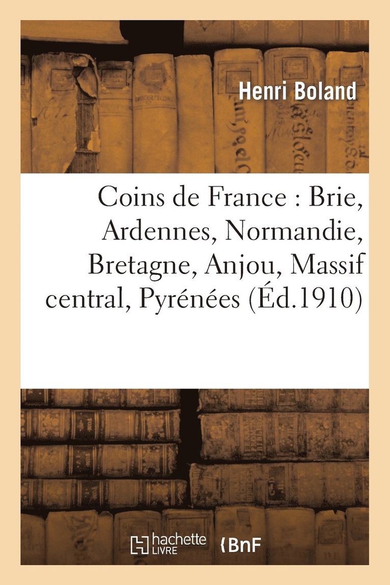 Coins de France: Brie, Ardennes, Normandie, Bretagne, Anjou, Massif Central, Pyrnes 1