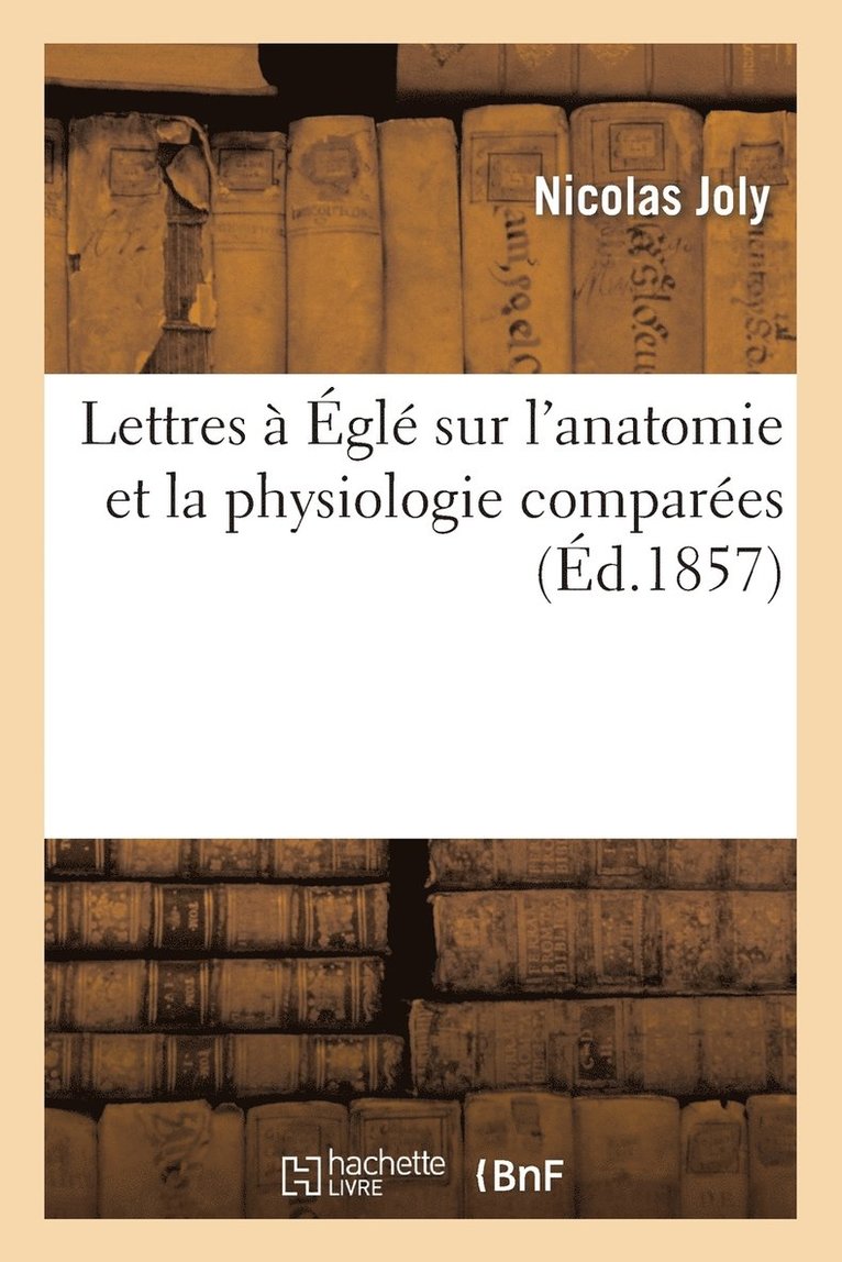 Nicolas Joly, SANS AUTEUR - Lettres À Églé Sur l'Anatomie Et La Physiologie Comparées, Häftad
