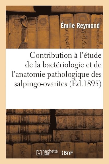 bokomslag Contribution  l'tude de la Bactriologie Et de l'Anatomie Pathologique Des Salpingo-Ovarites