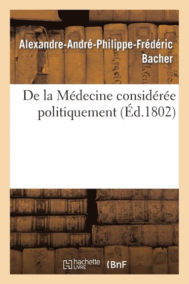 bokomslag de la Medecine Consideree Politiquement, Par A. Bacher, ...