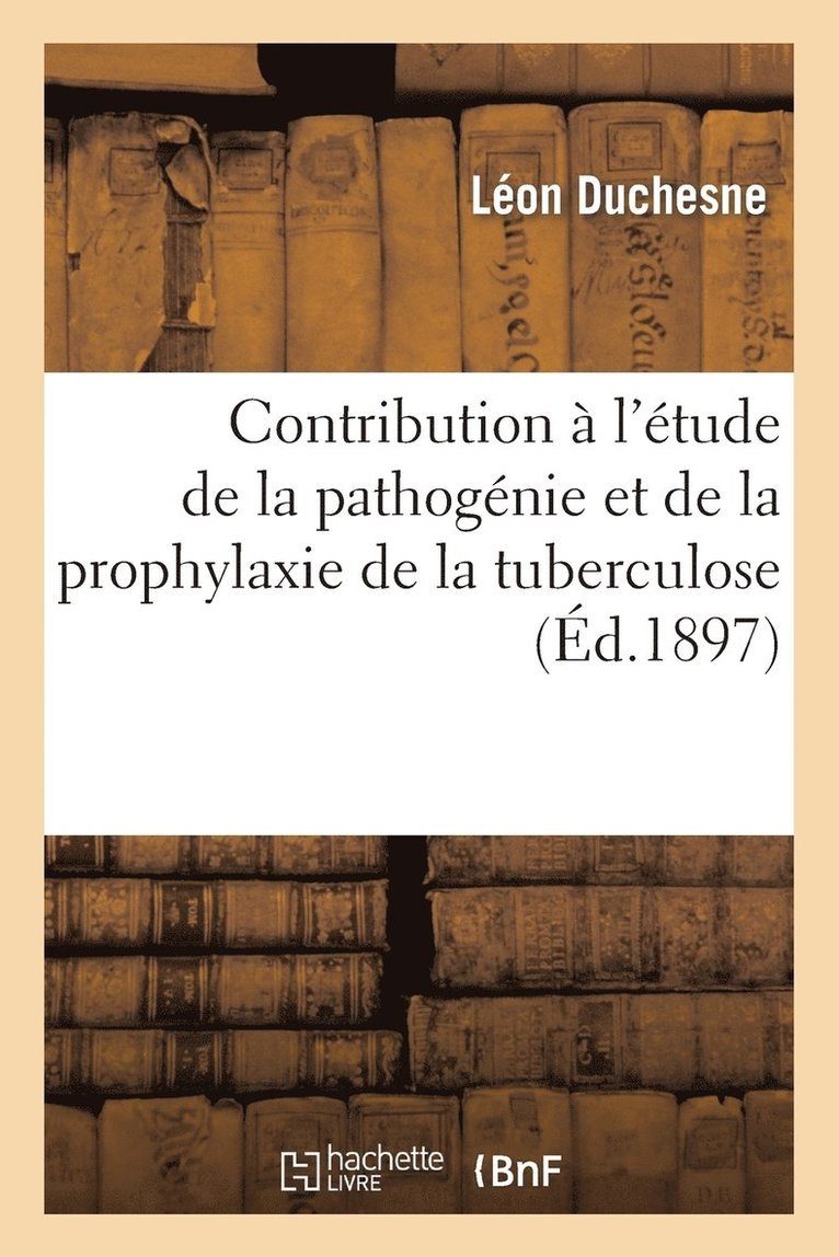 Contribution  l'tude de la Pathognie Et de la Prophylaxie de la Tuberculose 1