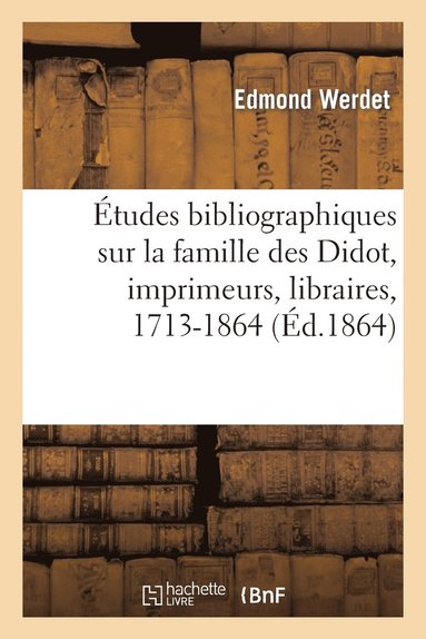 bokomslag tudes Bibliographiques Sur La Famille Des Didot, Imprimeurs, Libraires, ... Etc., 1713-1864