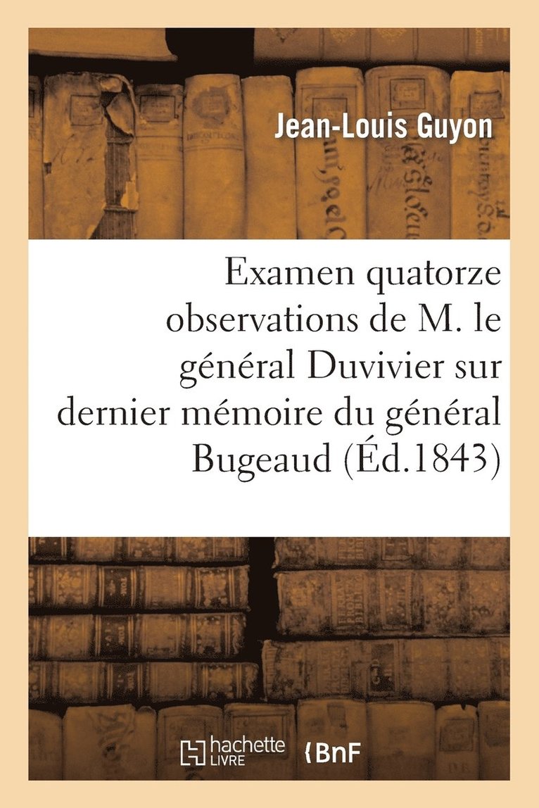 Examen Des Quatorze Observations de M. Le Gnral Duvivier Sur Le Dernier Mmoire Du Gnral Bugeaud 1