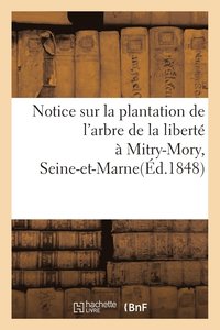 bokomslag Notice Sur La Plantation de l'Arbre de la Liberte A Mitry-Mory, (Seine-Et-Marne)