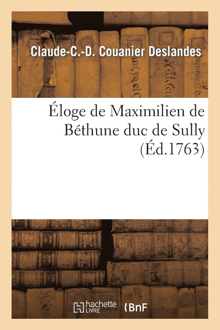 Eloge de Maximilien de Bethune Duc de Sully 1