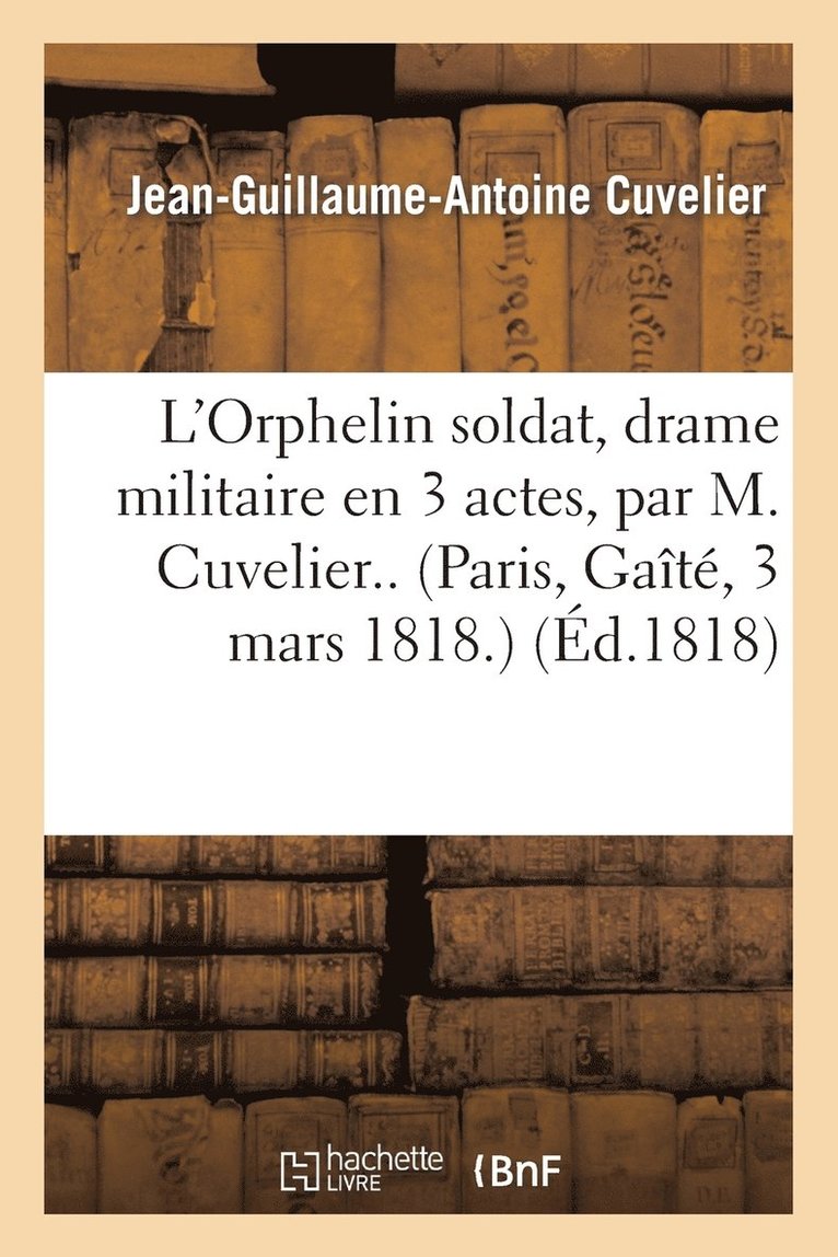 Jean-Guillaume-Antoine Cuvelier, SANS AUTEUR - L'Orphelin Soldat, Drame Militaire En 3 Actes, Häftad