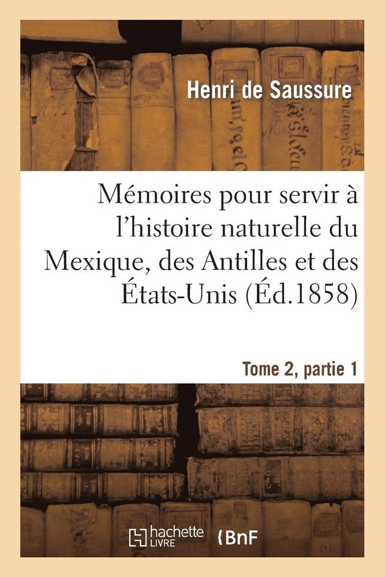 Henri de Saussure, SANS AUTEUR, Henri De Saussure - Mémoires Pour Servir À l'Histoire Naturelle Du Mexique, Des Antilles Et Des États-Unis, T2, Partie 1, Häftad