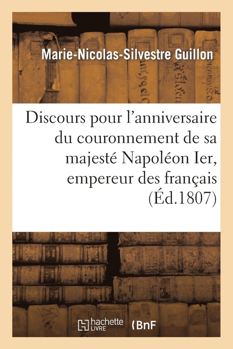 Discours Pour l'Anniversaire Du Couronnement de Sa Majest Napolon Ier, Empereur Des Franais 1