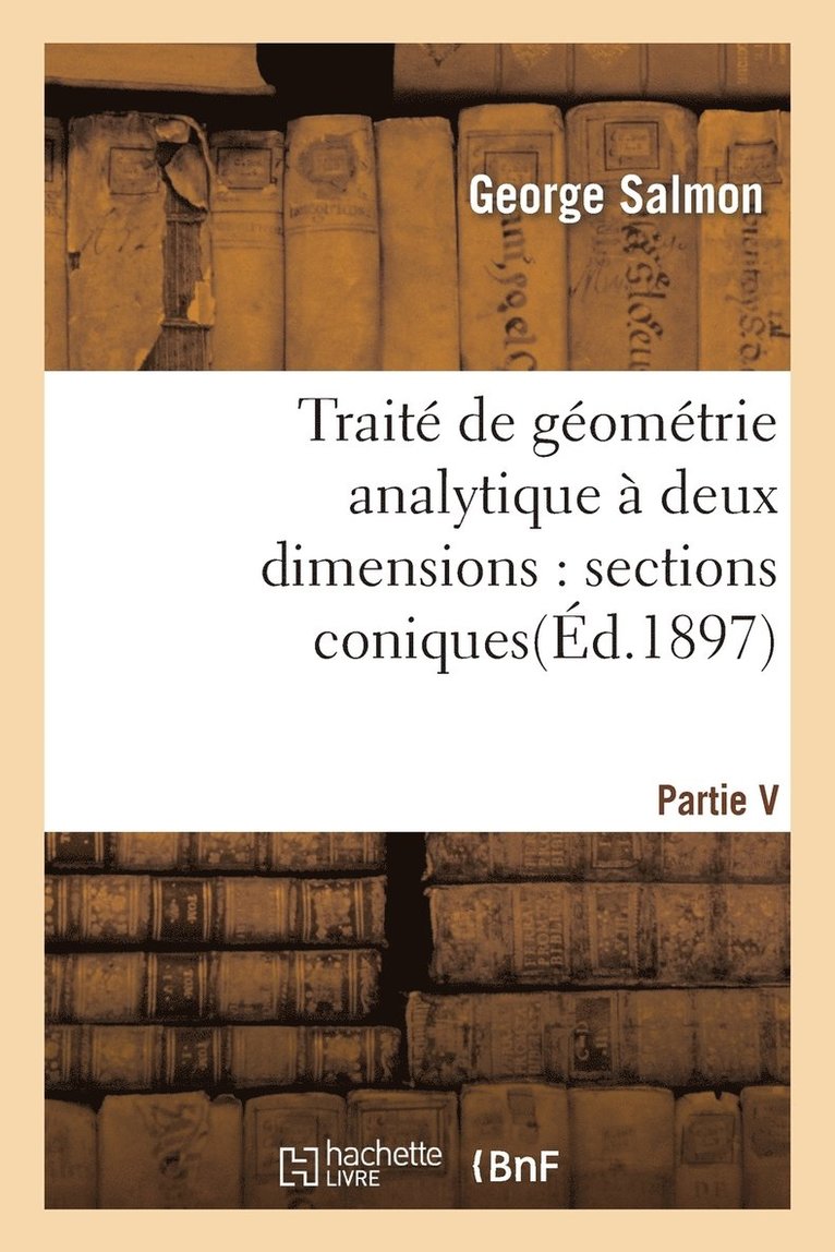 George Salmon, SANS AUTEUR, Sans Auteur - Traité de Géométrie Analytique À Deux Dimensions, Sections Coniques, Häftad