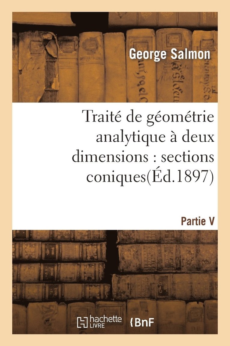 Trait de Gomtrie Analytique  Deux Dimensions, Sections Coniques 1