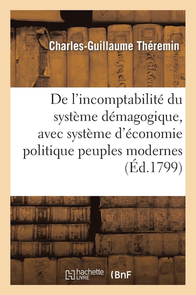 de l'Incomptabilit Du Systme Dmagogique, Avec Systme d'conomie Politique Des Peuples Modernes 1