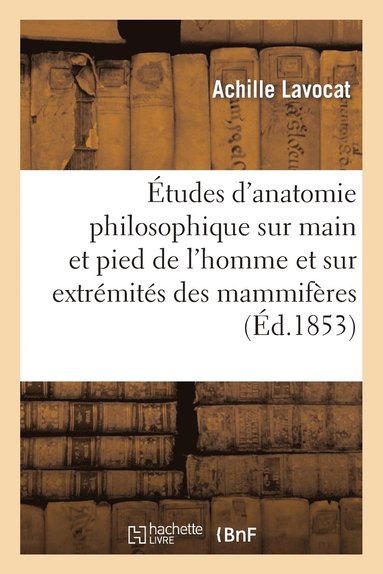 bokomslag tudes d'Anatomie Philosophique Sur La Main Et Le Pied de l'Homme Et Sur Extrmits Des Mammifres