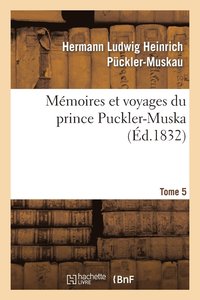 bokomslag Mmoires Et Voyages Du Prince Puckler-Muskau: Lettres Posthumes. Tome 5