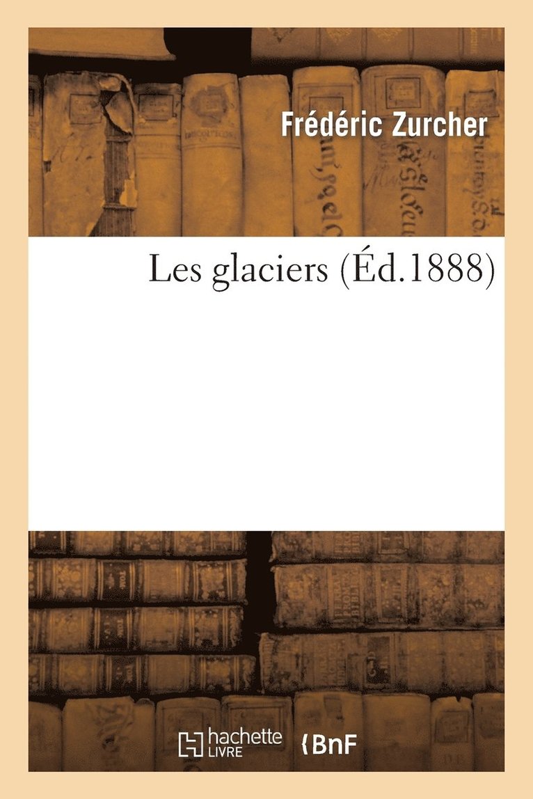 Les Glaciers (4e d. Rev. Et Augm.) 1