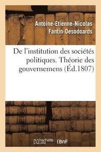 bokomslag de l'Institution Des Socits Politiques, Ou Thorie Des Gouvernemens Par Ant. Fantin-Desodoards