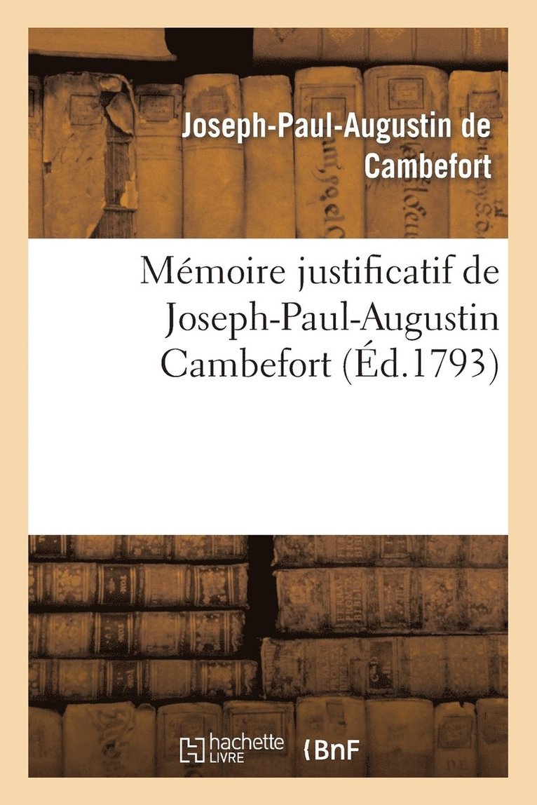 Cambefort, Anne Louis Tousard, DE CAMBEFORT-J-P-A - Mémoire Justificatif de Joseph-Paul-Augustin Cambefort, Colonel Du Régiment Du Cap, Häftad