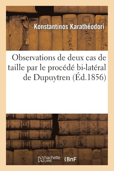 bokomslag Observations de Deux Cas de Taille Par Le Procede Bi-Lateral de Dupuytren