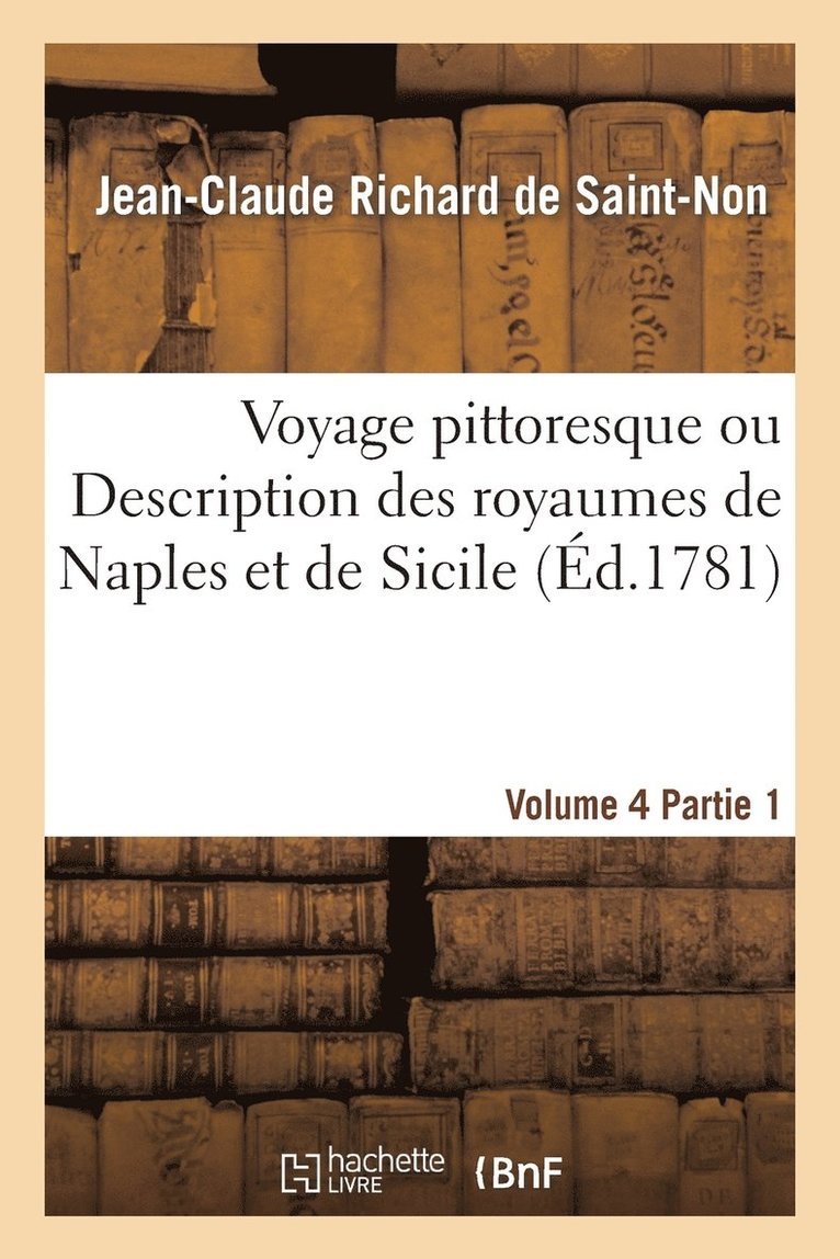 Voyage Pittoresque Ou Description Des Royaumes de Naples Et de Sicile. Vol. 4, Partie 1 1