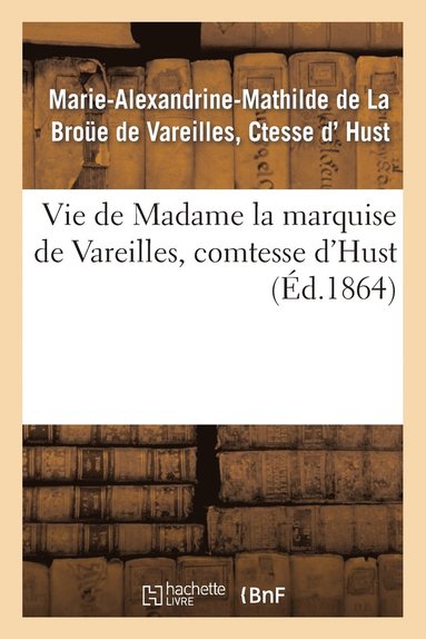 bokomslag Vie de Madame La Marquise de Vareilles, Comtesse d'Hust