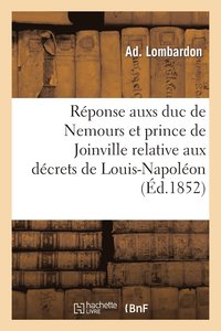 bokomslag Rponse Aux Deux Dcrets Du Prince Louis-Napolon, Prsident de la Rpublique