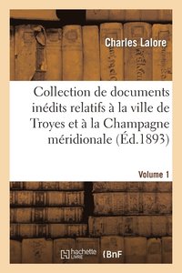 bokomslag Collection de Documents Inédits Relatifs À La Ville de Troyes Et À La Champagne Méridionale. Vol. 1