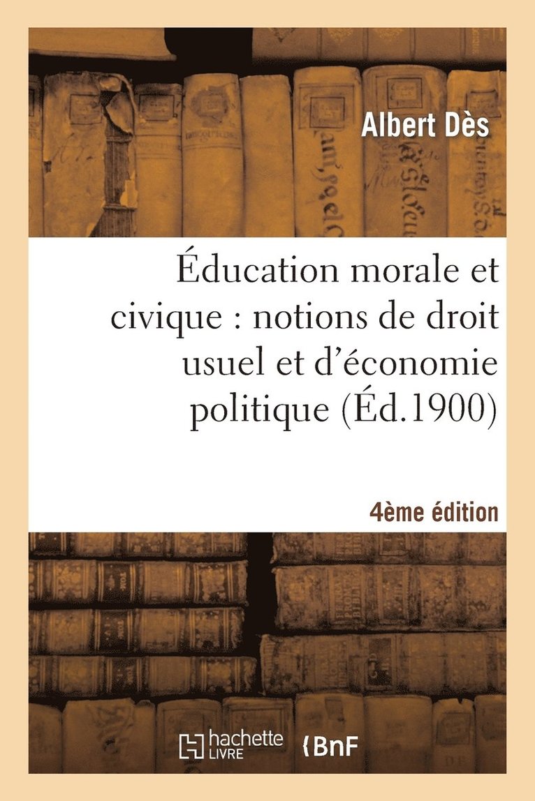 ducation Morale Et Civique: Notions de Droit Usuel Et d'conomie Politique... (4e dition) 1