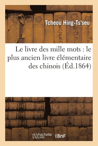 bokomslag Le Livre Des Mille Mots: Le Plus Ancien Livre Elementaire Des Chinois