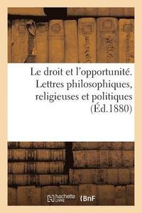bokomslag Le Droit Et l'Opportunite. Lettres Philosophiques, Religieuses Et Politiques