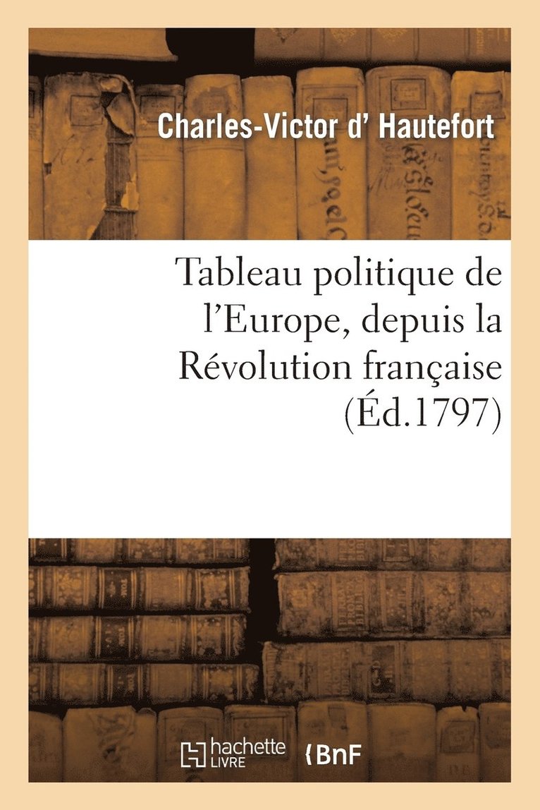 Tableau Politique de l'Europe, Depuis La Revolution Francaise 1