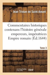 bokomslag Commentaires Historiques Contenans Histoire Generale Empereurs, Imperatrices, Empire Romain T3