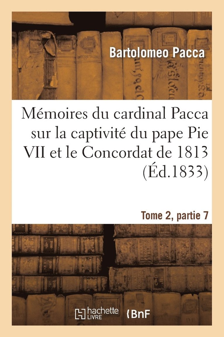 Bartolomeo Pacca, PACCA-B - Mémoires Du Cardinal Pacca Sur La Captivité Du Pape Pie VII Et Le Concordat de 1813 T2, Häftad