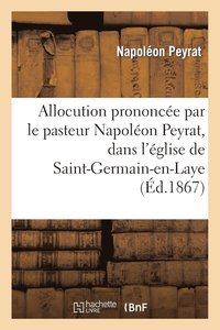bokomslag Allocution Prononce Par Le Pasteur Napolon Peyrat, glise de Saint-Germain-En-Laye, 4 Avril 1866