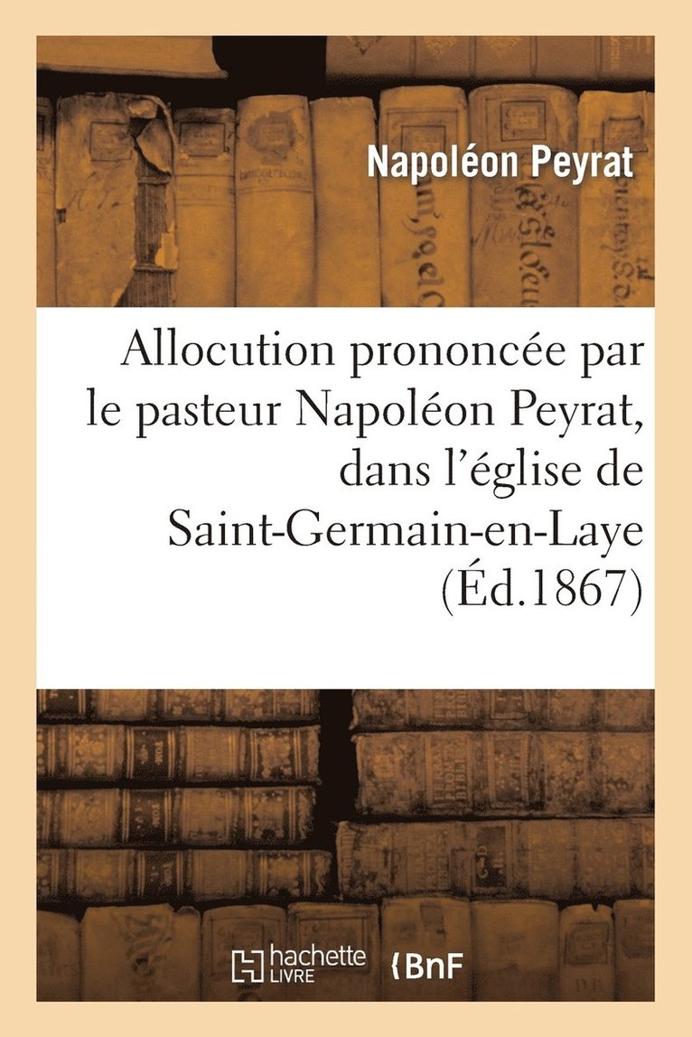 Allocution Prononce Par Le Pasteur Napolon Peyrat, glise de Saint-Germain-En-Laye, 4 Avril 1866 1