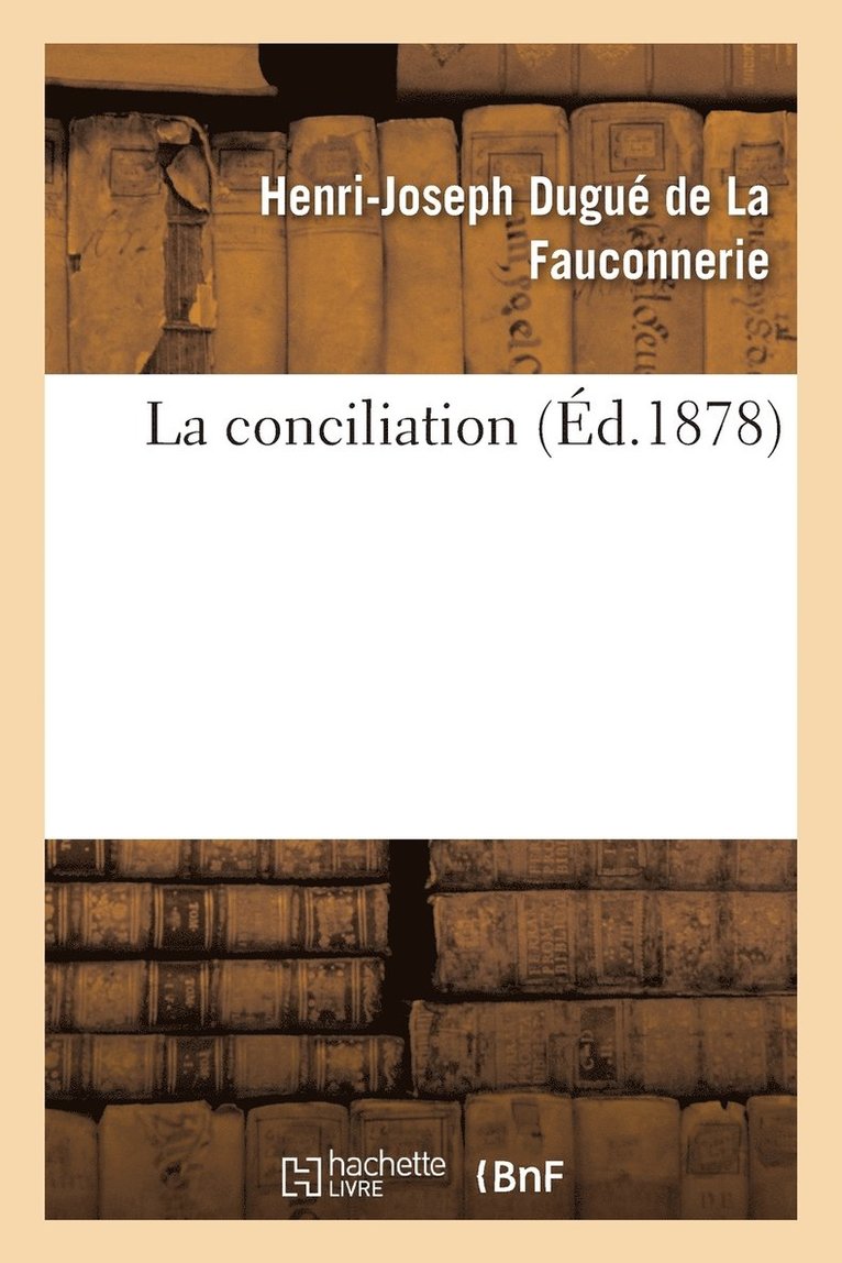 Henri-Joseph Dugué de la Fauconnerie, DUGUE DE LA FAUCONNERIE - La Conciliation, Häftad
