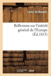 bokomslag Reflexions Sur l'Interet General de l'Europe, Suivies de Quelques Considerations Sur La Noblesse