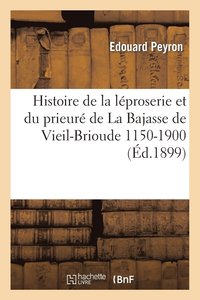 bokomslag Histoire de la Léproserie Et Du Prieuré de la Bajasse de Vieil-Brioude 1150-1900