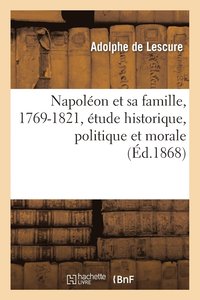 bokomslag Napolon Et Sa Famille, 1769-1821, tude Historique, Politique Et Morale