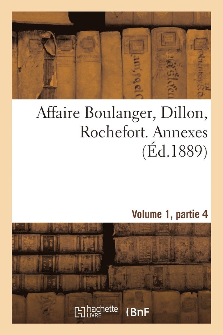 Affaire Boulanger, Dillon, Rochefort, Volume 1, Partie 4 Annexes 1