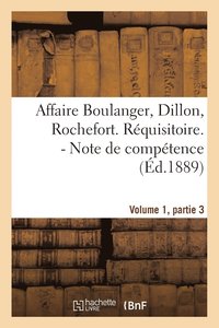 bokomslag Affaire Boulanger, Dillon, Rochefort, Volume 1 Partie 3 Réquisitoire. - Note de Compétence