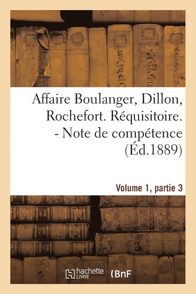 bokomslag Affaire Boulanger, Dillon, Rochefort, Volume 1 Partie 3 Requisitoire. - Note de Competence