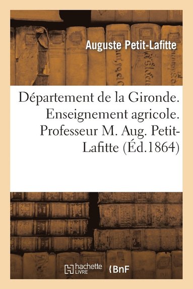bokomslag Dpartement de la Gironde. Enseignement Agricole. Professeur M. Aug. Petit-Lafitte