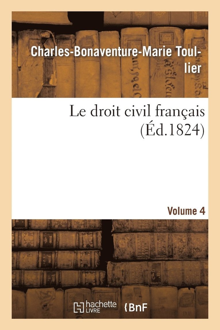 Le Droit Civil Franais. Vol.4 1