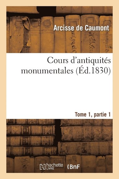 bokomslag Cours d'Antiquits Monumentales Tome 1, Partie 1