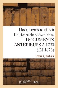bokomslag Documents Relatifs  l'Histoire Du Gvaudan. Documents Anterieurs a 1790, T4, Partie 2