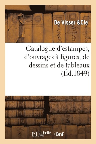 bokomslag Catalogue d'Estampes, d'Ouvrages À Figures, de Dessins Et de Tableaux