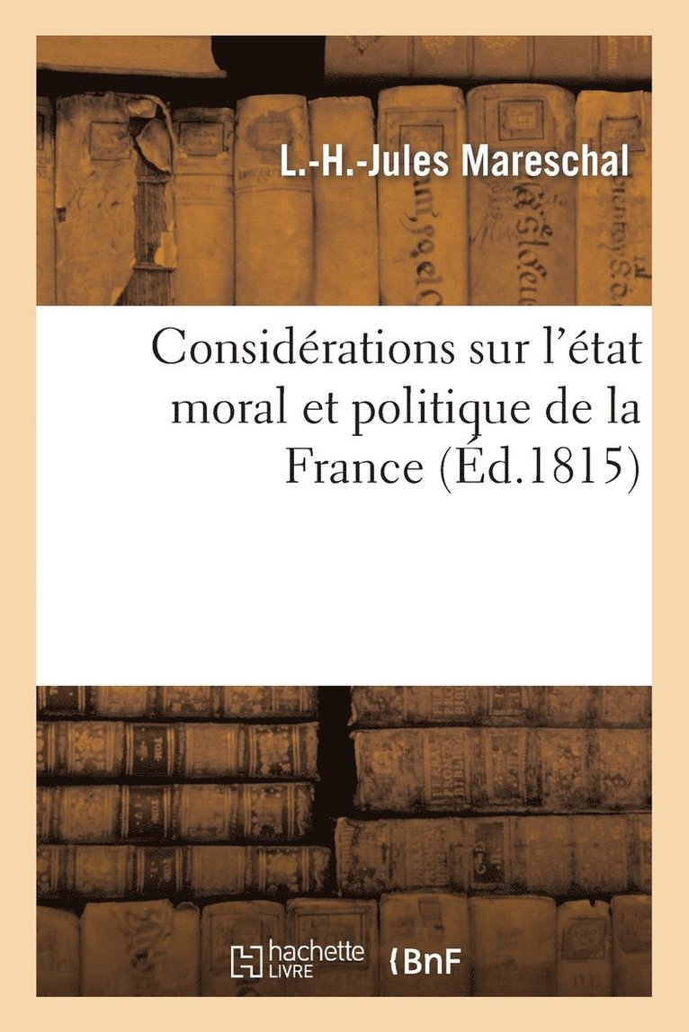 Considérations Sur l'État Moral Et Politique de la France