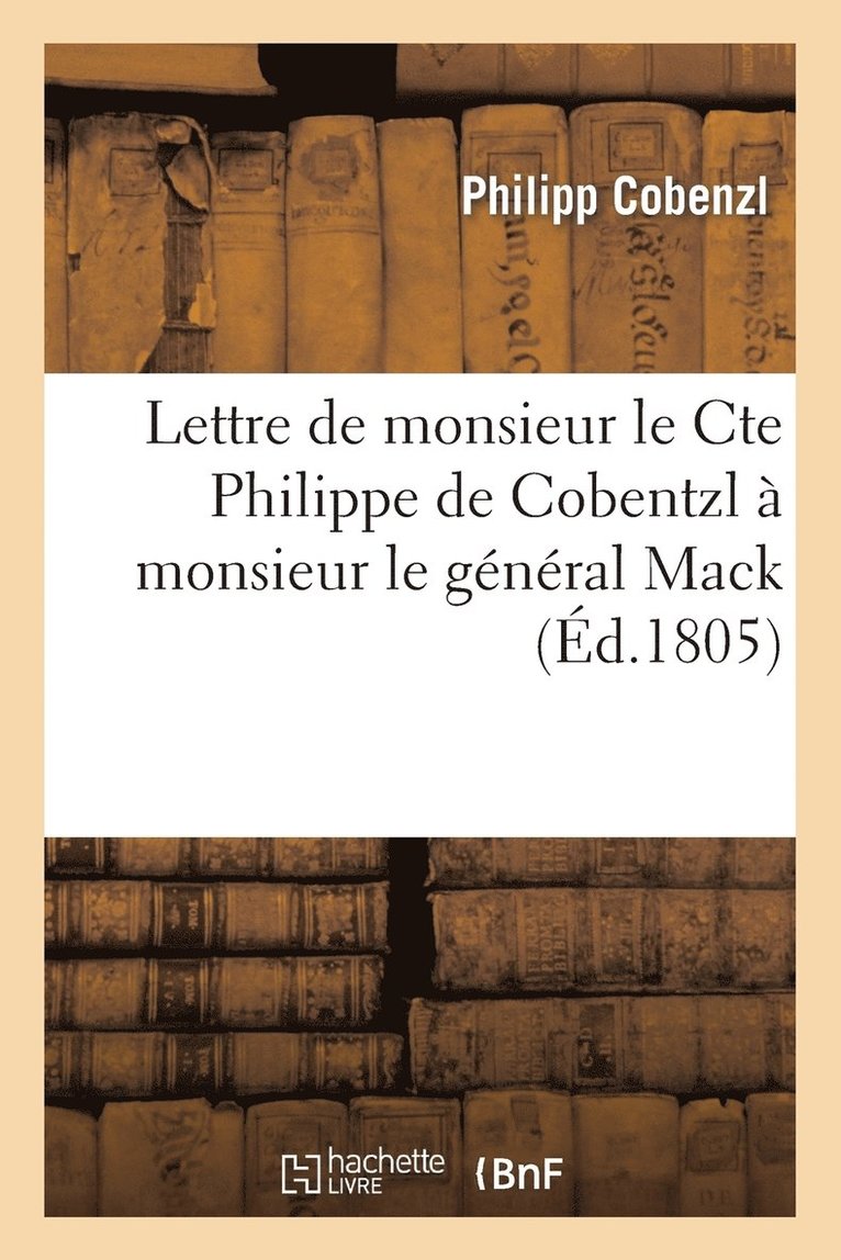 Lettre de Monsieur Le Cte Philippe de Cobentzl A Monsieur Le General Mack, 9 Brumaire an XIV 1